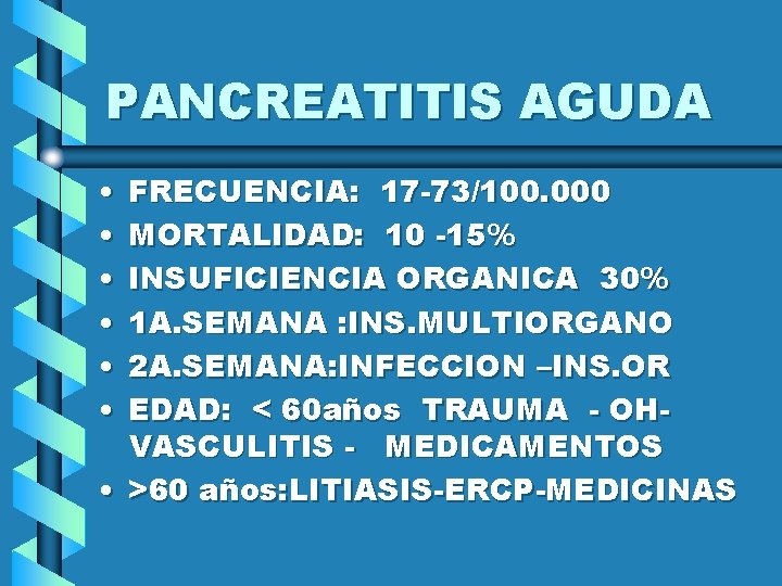 PANCREATITIS AGUDA • • • FRECUENCIA: 17 -73/100. 000 MORTALIDAD: 10 -15% INSUFICIENCIA ORGANICA
