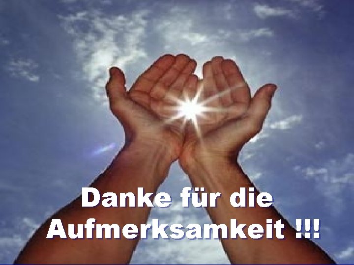 Danke für die Aufmerksamkeit !!! 