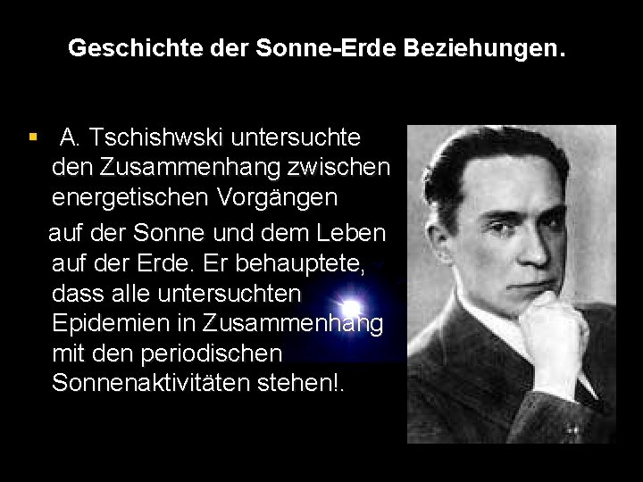 Geschichte der Sonne-Erde Beziehungen. § A. Tschishwski untersuchte den Zusammenhang zwischen energetischen Vorgängen auf