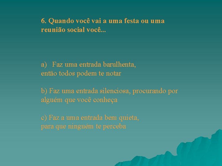 6. Quando você vai a uma festa ou uma reunião social você. . . 6. Quando você vai a uma festa ou uma reunião social você. . .
