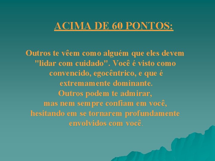 ACIMA DE 60 PONTOS: Outros te vêem como alguém que eles devem "lidar com ACIMA DE 60 PONTOS: Outros te vêem como alguém que eles devem "lidar com