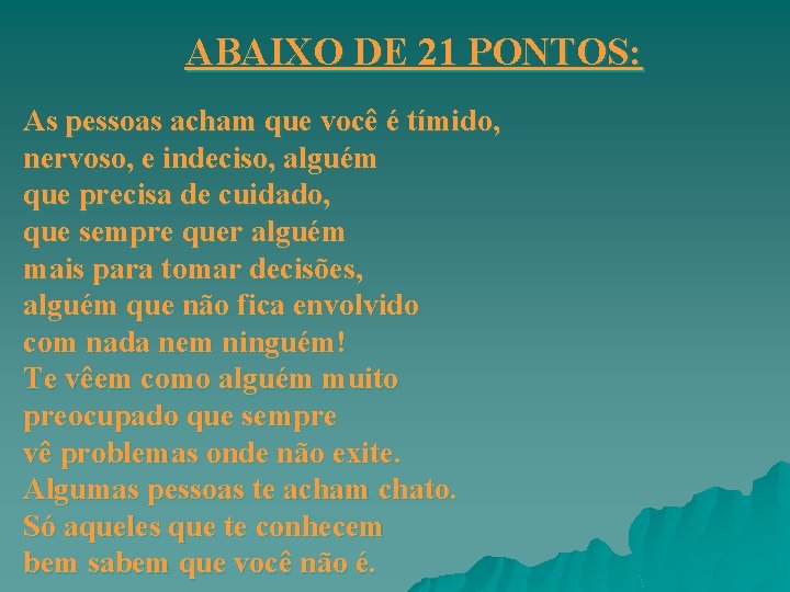 ABAIXO DE 21 PONTOS: As pessoas acham que você é tímido, nervoso, e indeciso, ABAIXO DE 21 PONTOS: As pessoas acham que você é tímido, nervoso, e indeciso,