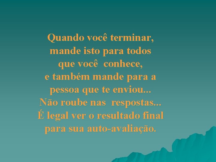 Quando você terminar, mande isto para todos que você conhece, e também mande para Quando você terminar, mande isto para todos que você conhece, e também mande para