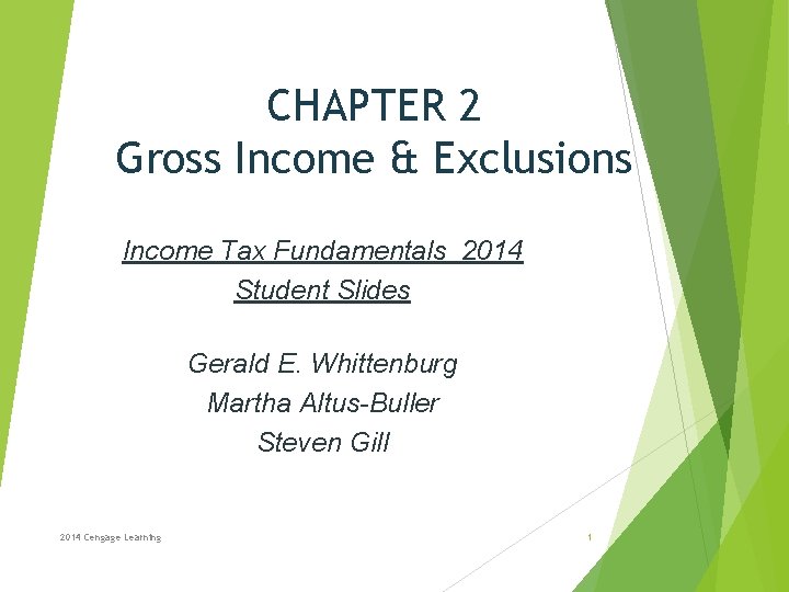 CHAPTER 2 Gross Income & Exclusions Income Tax Fundamentals 2014 Student Slides Gerald E.
