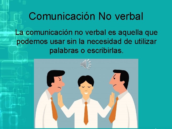 Comunicación No verbal La comunicación no verbal es aquella que podemos usar sin la