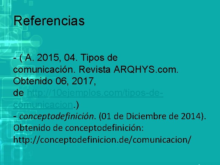 Referencias - ( A. 2015, 04. Tipos de comunicación. Revista ARQHYS. com. Obtenido 06,