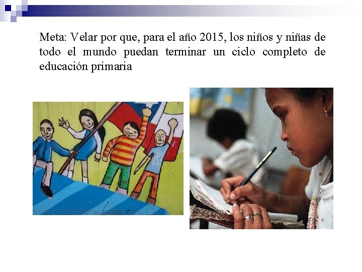 Meta: Velar por que, para el año 2015, los niños y niñas de todo