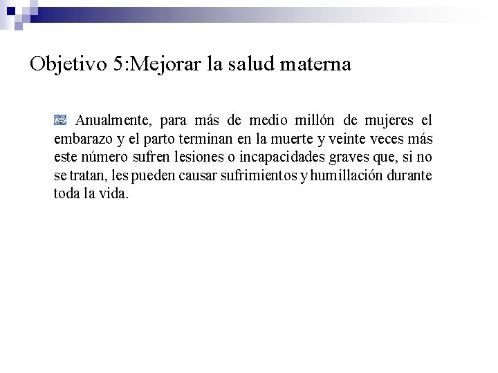 Objetivo 5: Mejorar la salud materna Anualmente, para más de medio millón de mujeres