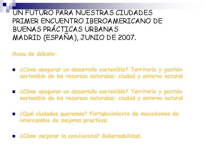 UN FUTURO PARA NUESTRAS CIUDADES PRIMER ENCUENTRO IBEROAMERICANO DE BUENAS PRÁCTICAS URBANAS MADRID (ESPAÑA),