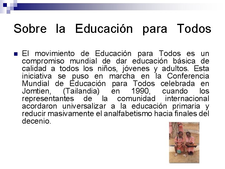 Sobre la Educación para Todos n El movimiento de Educación para Todos es un