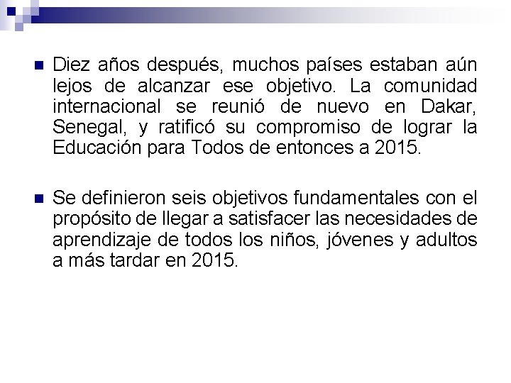 n Diez años después, muchos países estaban aún lejos de alcanzar ese objetivo. La