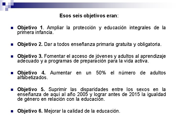 Esos seis objetivos eran: n Objetivo 1. Ampliar la protección y educación integrales de