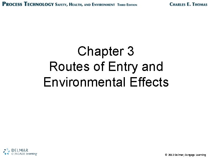 Chapter 3 Routes of Entry and Environmental Effects © 2012 Delmar, Cengage Learning 