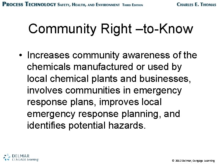 Community Right –to-Know • Increases community awareness of the chemicals manufactured or used by