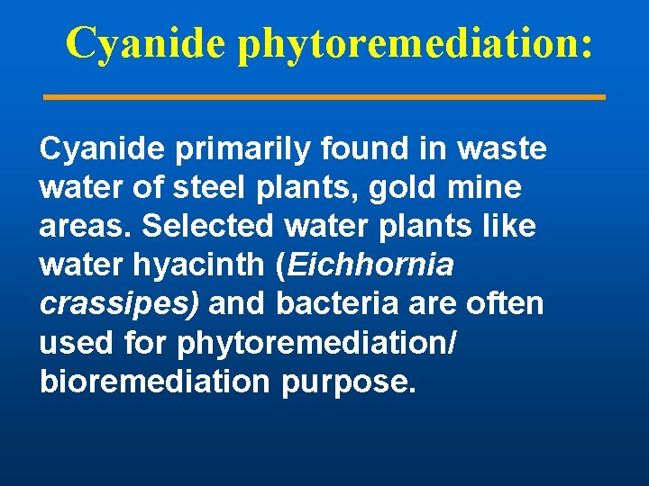 Cyanide phytoremediation: Cyanide primarily found in waste water of steel plants, gold mine areas.