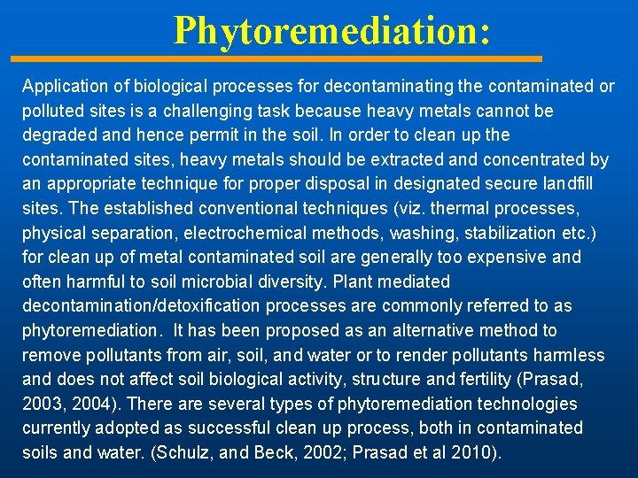 Phytoremediation: Application of biological processes for decontaminating the contaminated or polluted sites is a