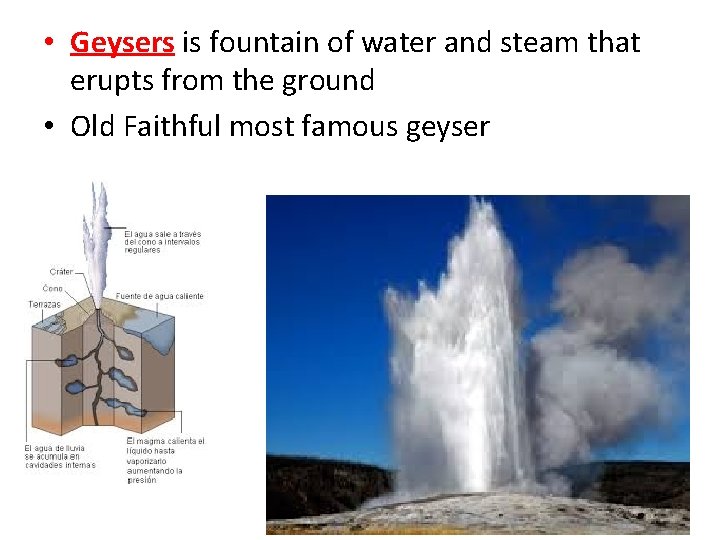  • Geysers is fountain of water and steam that erupts from the ground