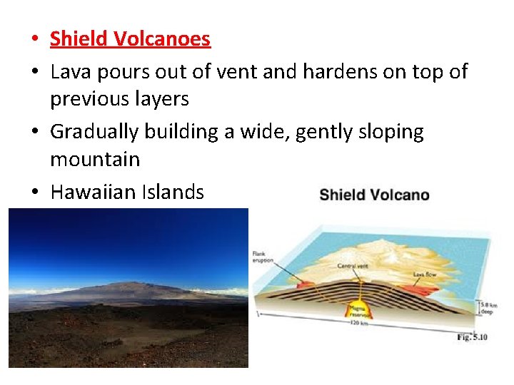  • Shield Volcanoes • Lava pours out of vent and hardens on top