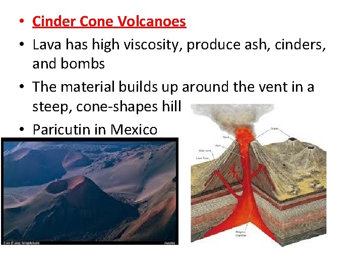  • Cinder Cone Volcanoes • Lava has high viscosity, produce ash, cinders, and