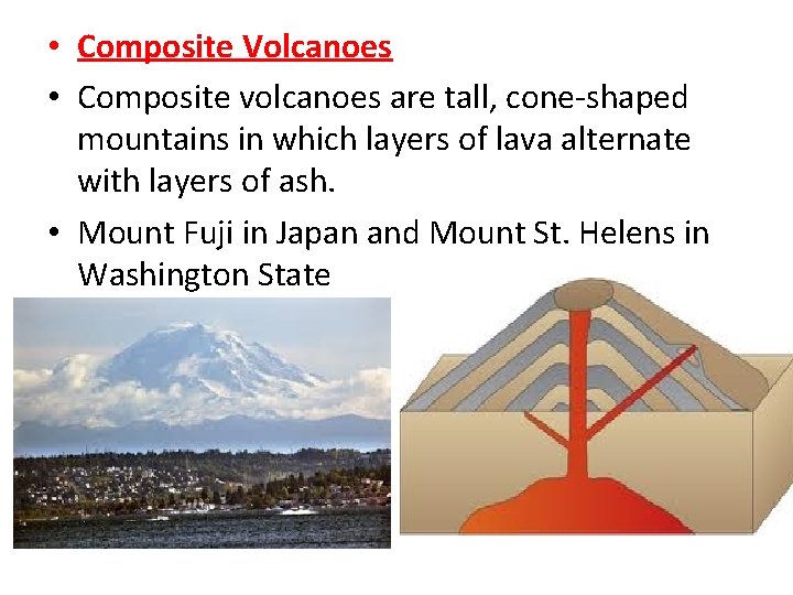  • Composite Volcanoes • Composite volcanoes are tall, cone-shaped mountains in which layers