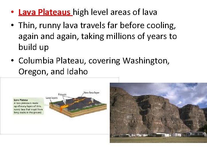  • Lava Plateaus high level areas of lava • Thin, runny lava travels