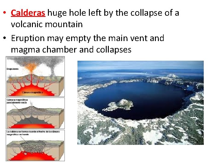  • Calderas huge hole left by the collapse of a volcanic mountain •