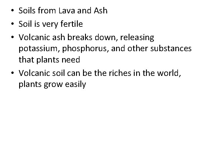  • Soils from Lava and Ash • Soil is very fertile • Volcanic