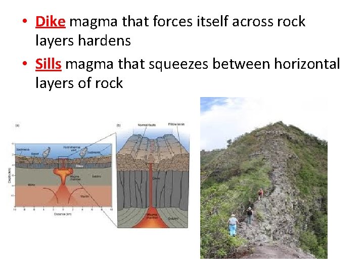  • Dike magma that forces itself across rock layers hardens • Sills magma