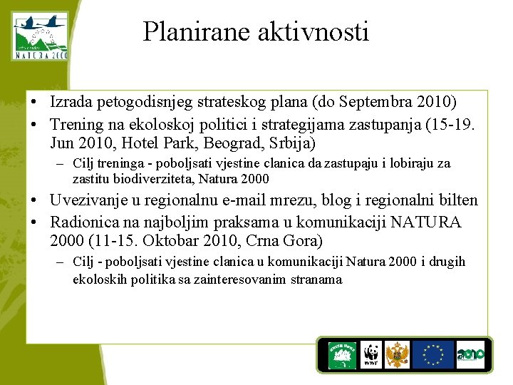Planirane aktivnosti • Izrada petogodisnjeg strateskog plana (do Septembra 2010) • Trening na ekoloskoj