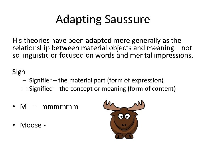 Adapting Saussure His theories have been adapted more generally as the relationship between material