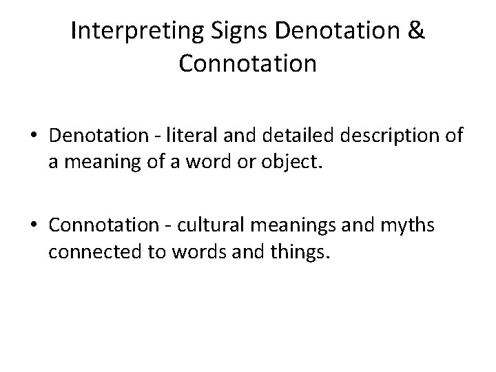 Interpreting Signs Denotation & Connotation • Denotation - literal and detailed description of a