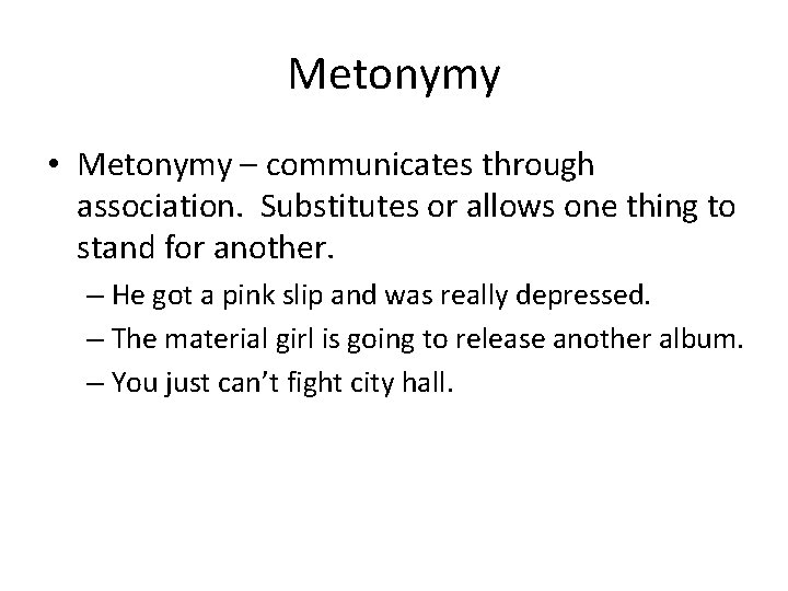 Metonymy • Metonymy – communicates through association. Substitutes or allows one thing to stand