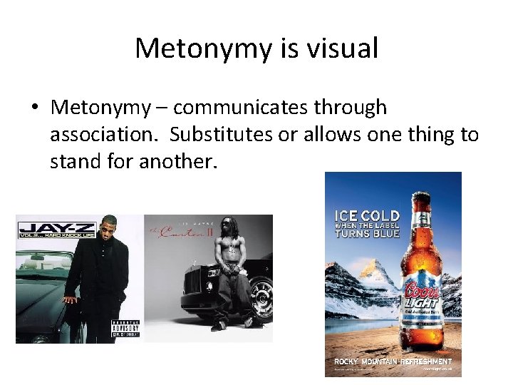 Metonymy is visual • Metonymy – communicates through association. Substitutes or allows one thing