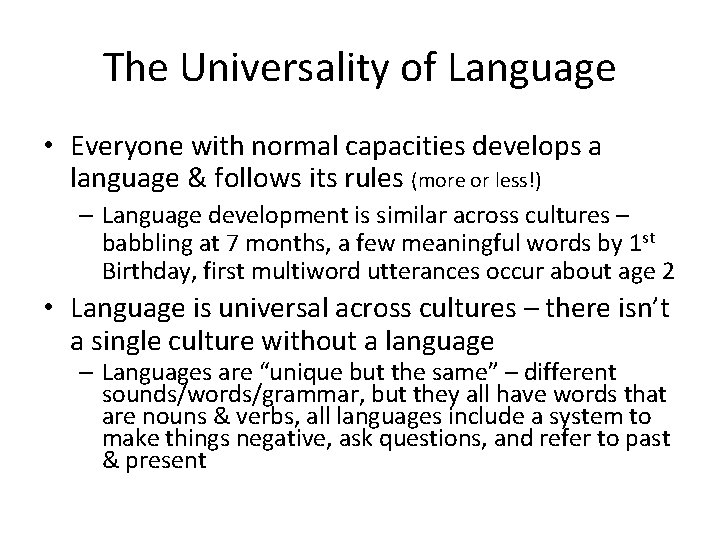 The Universality of Language • Everyone with normal capacities develops a language & follows