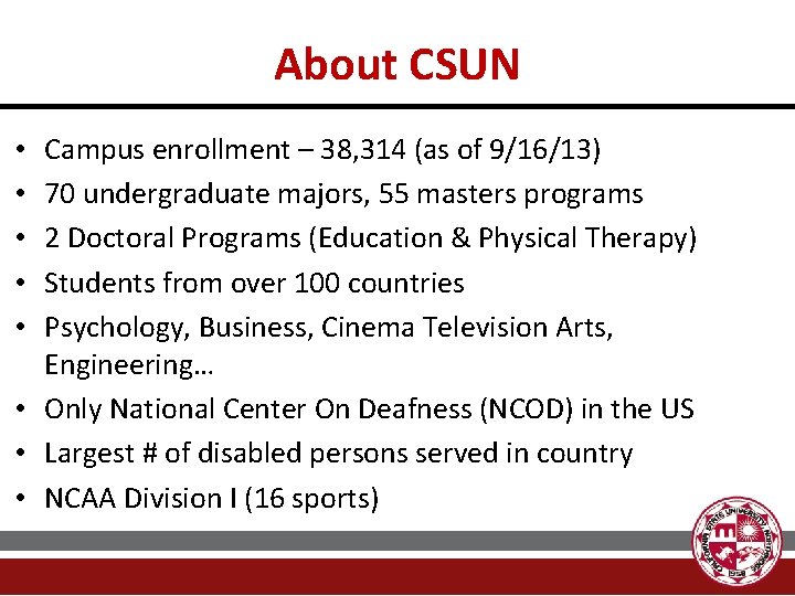 About CSUN Campus enrollment – 38, 314 (as of 9/16/13) 70 undergraduate majors, 55
