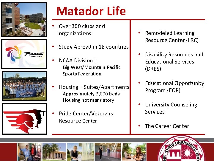 Matador Life • Over 300 clubs and organizations • Study Abroad in 18 countries