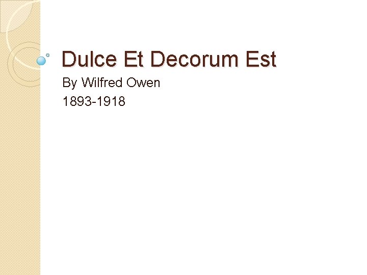 Dulce Et Decorum Est By Wilfred Owen 1893 -1918 