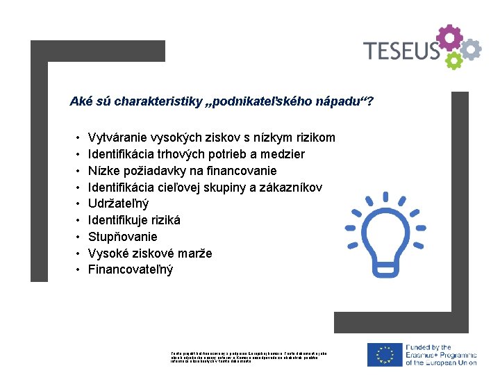 Aké sú charakteristiky „podnikateľského nápadu“? • • • Vytváranie vysokých ziskov s nízkym rizikom