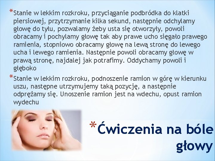 *Stanie w lekkim rozkroku, przyciąganie podbródka do klatki piersiowej, przytrzymanie kilka sekund, następnie odchylamy