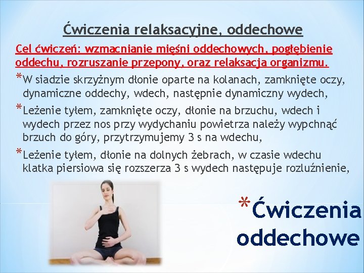 Ćwiczenia relaksacyjne, oddechowe Cel ćwiczeń: wzmacnianie mięśni oddechowych, pogłębienie oddechu, rozruszanie przepony, oraz relaksacja