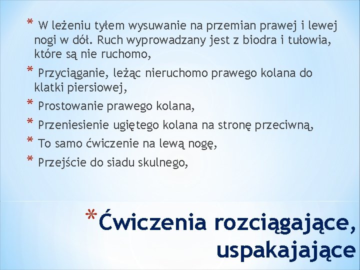 * W leżeniu tyłem wysuwanie na przemian prawej i lewej nogi w dół. Ruch