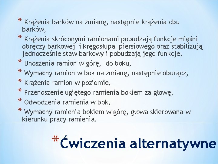 * Krążenia barków na zmianę, następnie krążenia obu barków, * Krążenia skróconymi ramionami pobudzają