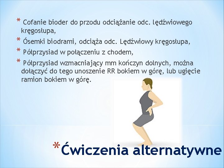 * Cofanie bioder do przodu odciążanie odc. lędźwiowego kręgosłupa, * Ósemki biodrami, odciąża odc.