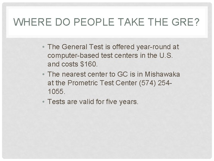 WHERE DO PEOPLE TAKE THE GRE? • The General Test is offered year-round at