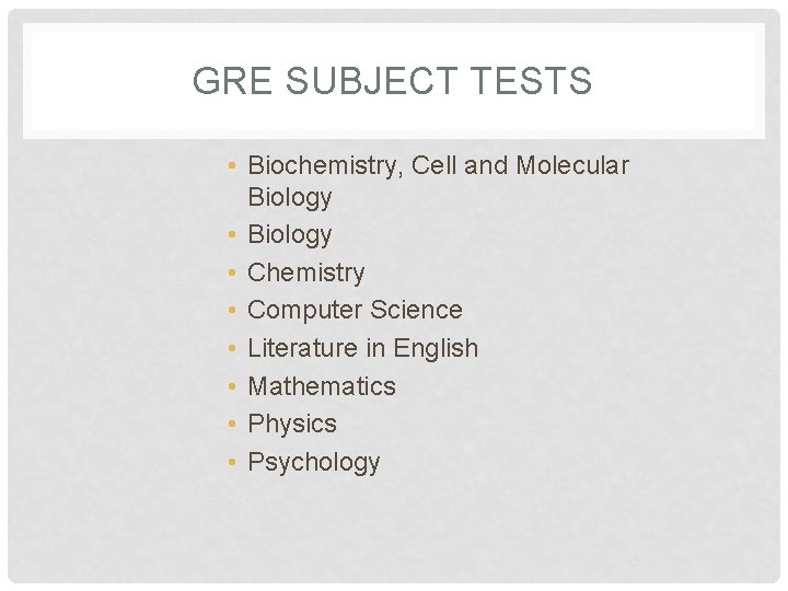 GRE SUBJECT TESTS • Biochemistry, Cell and Molecular Biology • Chemistry • Computer Science