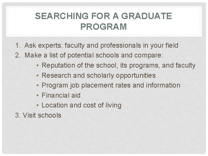 SEARCHING FOR A GRADUATE PROGRAM 1. Ask experts: faculty and professionals in your field