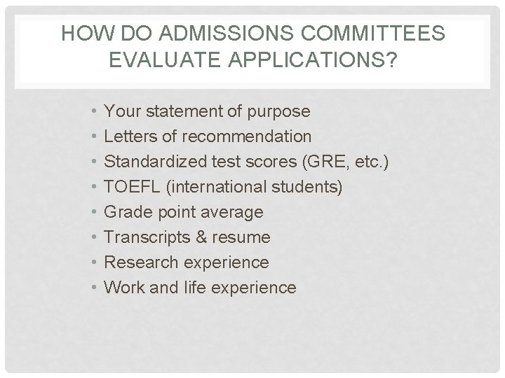 HOW DO ADMISSIONS COMMITTEES EVALUATE APPLICATIONS? • • Your statement of purpose Letters of