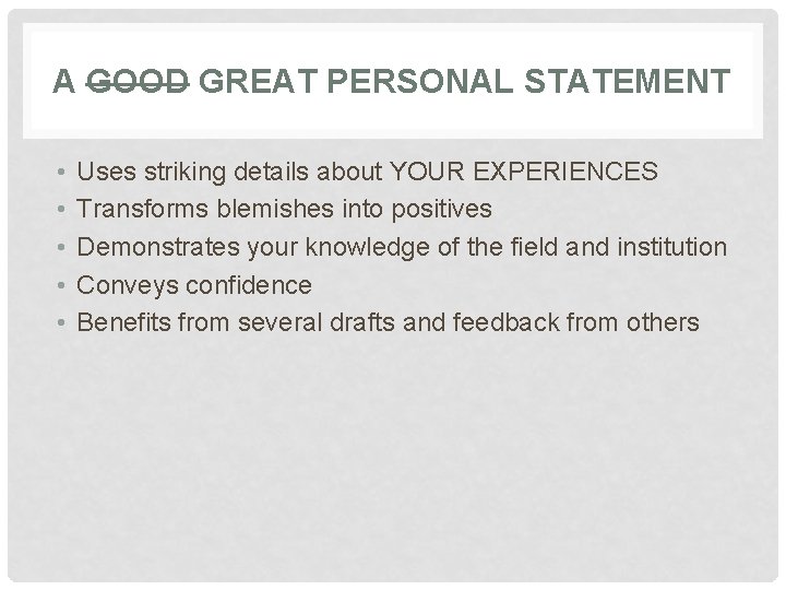 A GOOD GREAT PERSONAL STATEMENT • • • Uses striking details about YOUR EXPERIENCES