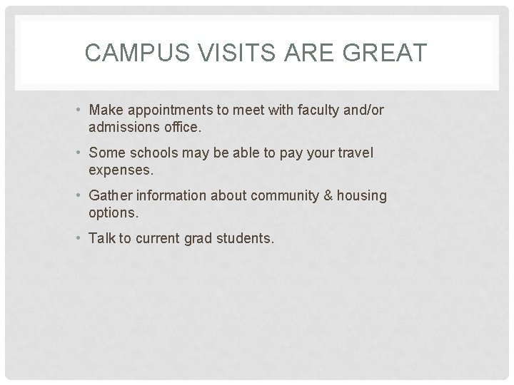 CAMPUS VISITS ARE GREAT • Make appointments to meet with faculty and/or admissions office.