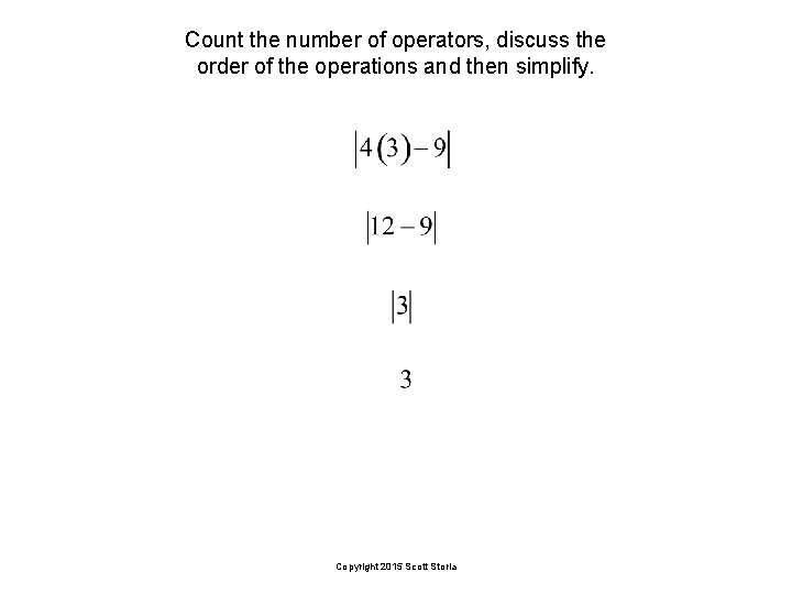 Count the number of operators, discuss the order of the operations and then simplify.